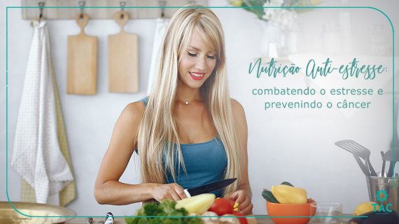 Nutrição Anti-estresse: combatendo o estresse e prevenindo o câncer